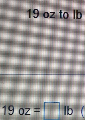 19 oz to lb
19oz=□ lb