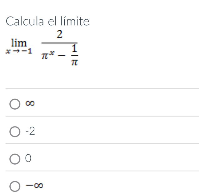 Calcula el límite
limlimits _xto -1frac 2π^x- 1/π  
∞
-2
0
-∞