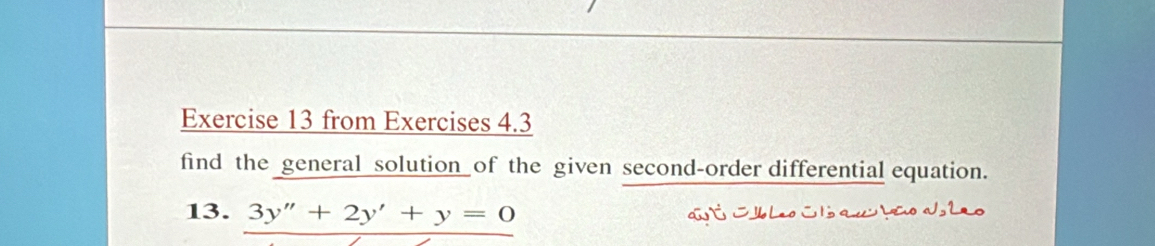 from Exercises 4.3 
find the general solution of the given second-order differential equation. 
13. 3y''+2y'+y=0