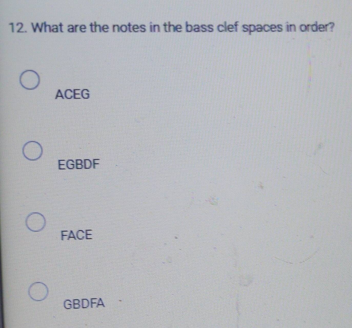 Solved: What are the notes in the bass clef spaces in order? ACEG EGBDF ...