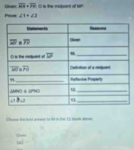 Given: overline MN=overline PN; O is the midpoint of MP
Prove: ∠ 1=∠ 2
Choose the best answer to fill in the 12, blank above:
Giyen
SA5