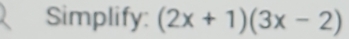 Simplify: (2x+1)(3x-2)