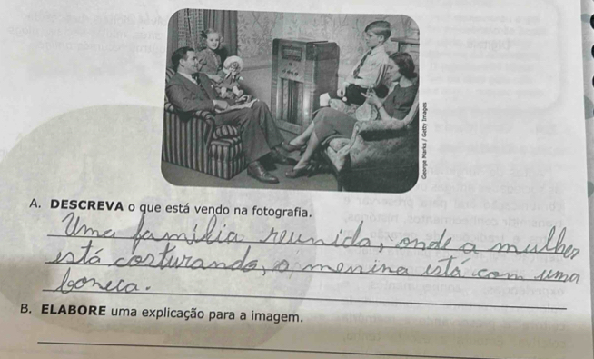 DESCREVA o gue está vendo na fotografia. 
_ 
_ 
_ 
B. ELABORE uma explicação para a imagem. 
_