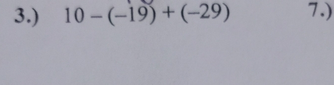 3.) 10-(-19)+(-29)
7.)