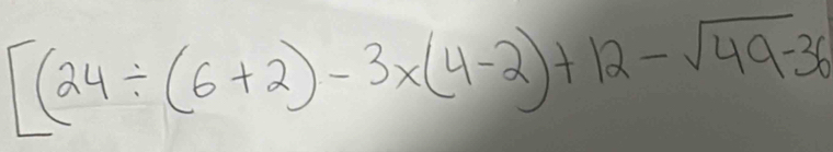 [(24/ (6+2)-3* (4-2)+12-sqrt(49-36)