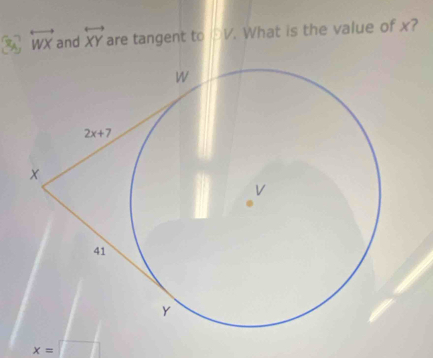 overline x A overleftrightarrow WX and overleftrightarrow XY are tangent to V. What is the value of x?
x= |□ |