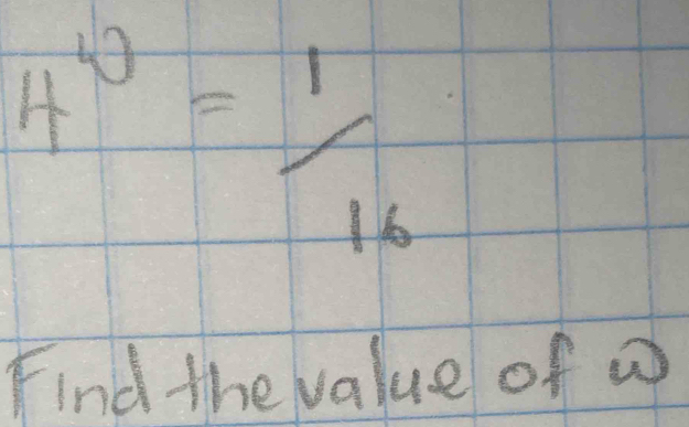 4^4= 1/16 
Find the value of w