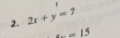 2x+y=7
-=15