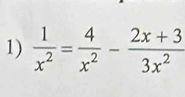  1/x^2 = 4/x^2 - (2x+3)/3x^2 