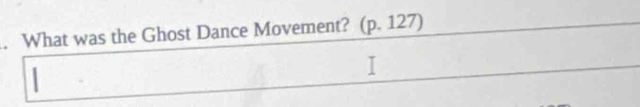 What was the Ghost Dance Movement? (p.127)
、 
|