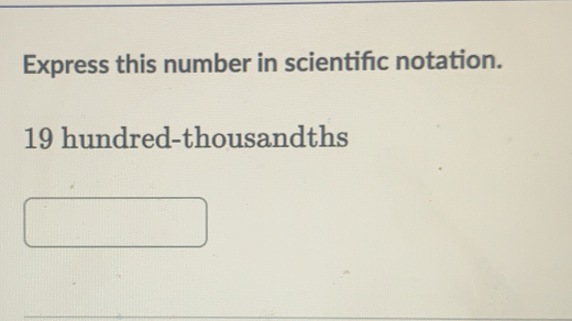 Express this number in scientific notation.
19 hundred-thousandths