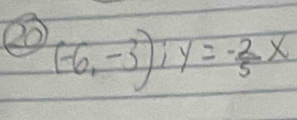 20 (-6,-3); y=- 2/5 x