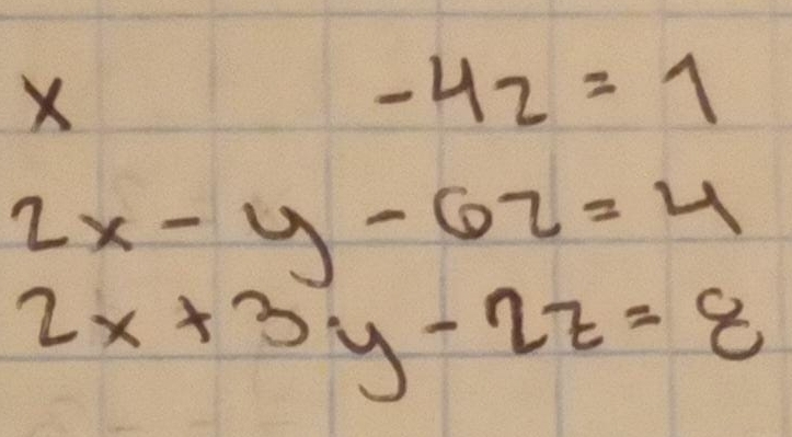 X
-42=1
2x-y-62=4
2x+3y-2z=8