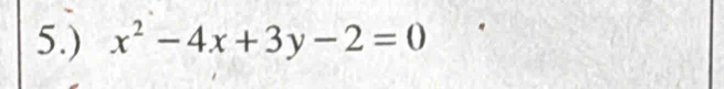 5.) x^2-4x+3y-2=0