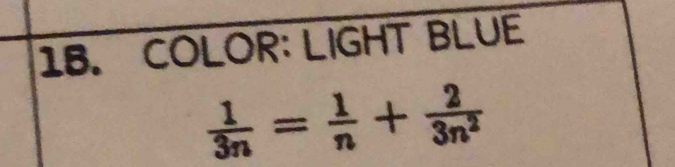 COLOR: LIGHT BLUE
 1/3n = 1/n + 2/3n^2 