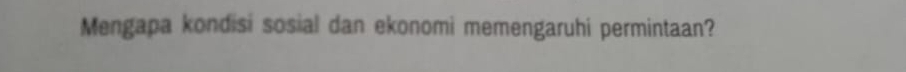 Mengapa kondisi sosial dan ekonomi memengaruhi permintaan?