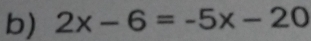 2x-6=-5x-20