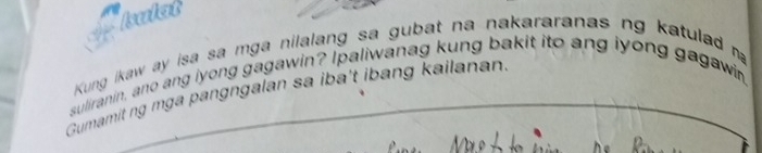 Decolcots 
Kung ikaw ay isa sa mga nilalang sa gubat na nakararanas ng katulad 
suliranin, ano ang iyong gagawin? Ipaliwanag kung bakit ito ang iyong gagawi 
Gumamit ng mga pangngalan sa iba't ibang kailanan.