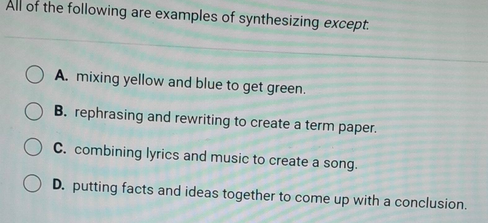 Solved: All of the following are examples of synthesizing except. A ...