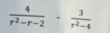  4/r^2-r-2 - 3/r^2-4 