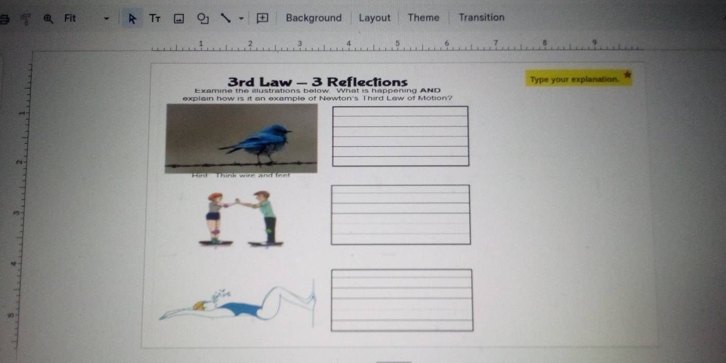 Tt Background Layout Theme Transition 
2
5 6 7
3rd Law - 3 Reflections Type your explanation. 
Examine the illustrations below What is happening AND 
explain how is it an example of Newton's Third Law of Motion?
m