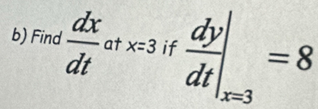 Find  dx/dt  at x=3 if  dy/dt |_x=3=8