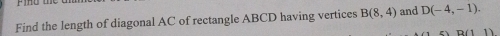 Find the length of diagonal AC of rectangle ABCD having vertices B(8,4) and D(-4,-1).