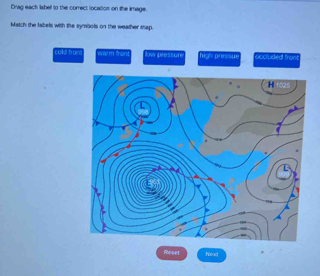 Drag each label to the correct location on the image.
Match the labels with the symbols on the weather map.
cold fron! warm front low pressure high pressue occluded front
5
Reset Next