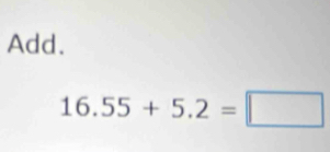 Add.
16.55+5.2=□