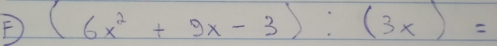 (6x^2+9x-3):(3x)=