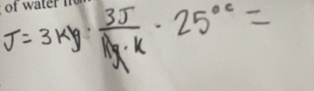 J=3kg·  3J/1kg· k · 25°=