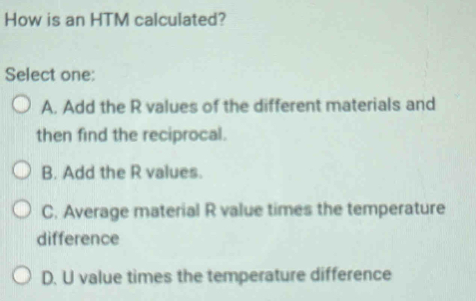 Solved: How is an HTM calculated? Select one: A. Add the R values of ...