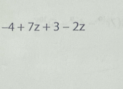 -4+7z+3-2z