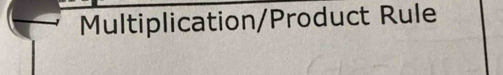 Multiplication/Product Rule