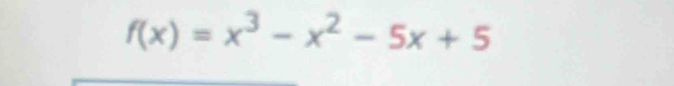 f(x)=x^3-x^2-5x+5