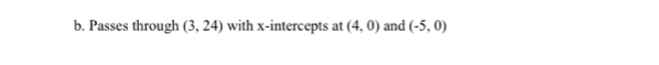 Passes through (3,24) with x-intercepts at (4,0) and (-5,0)