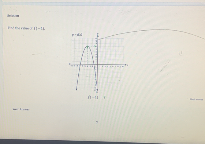 Solution
Find the value of f(-4).
f(-4)=7
Final answer
Your Answer
7