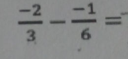  (-2)/3 - (-1)/6 =