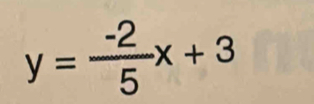 y= (-2)/5 x+3