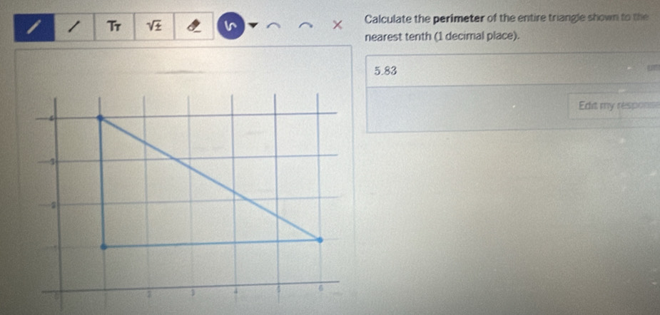 Tr sqrt(± ) Calculate the perimeter of the entire triangle shown to the 
nearest tenth (1 decimal place).
5.83
Edit my responise