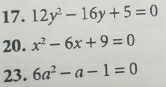 12y^2-16y+5=0
20. x^2-6x+9=0
23. 6a^2-a-1=0