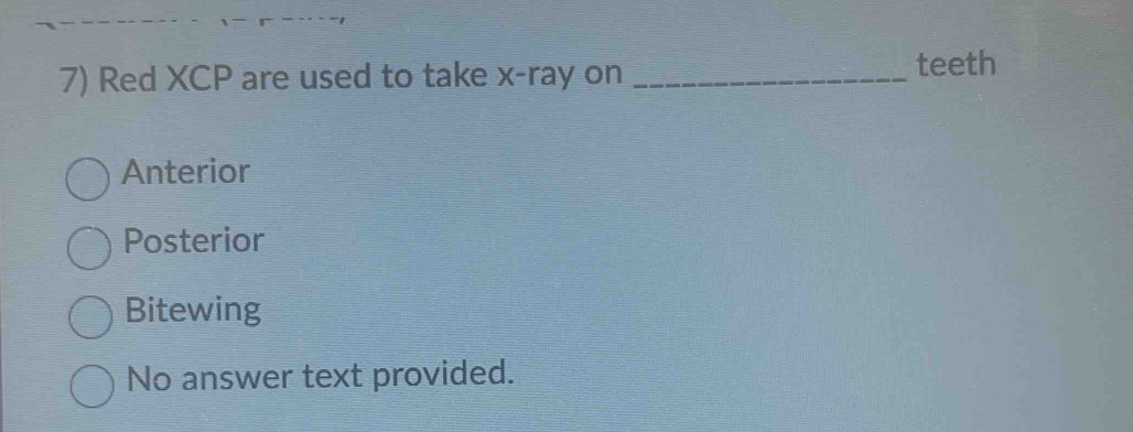Solved: Red XCP are used to take x -ray on _teeth Anterior Posterior ...
