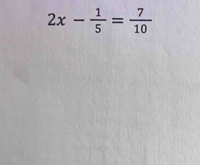 2x- 1/5 = 7/10 