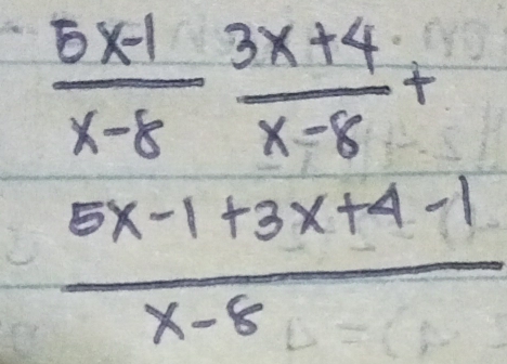  (5x-1)/x-8  (3x+4)/x-8 +
 (5x-1+3x+4-1)/x-8 