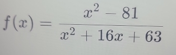 f(x)= (x^2-81)/x^2+16x+63 