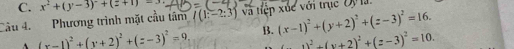 x^2+(y-3)^2+(z+1)=3
Cầu 4. Phương trình mặt cầu tâm l(1=-2:3) và tiệp xúc với trục Oy1
、 (x-1)^2+(y+2)^2+(z-3)^2=9 B. (x-1)^2+(y+2)^2+(z-3)^2=16.
(-1)^2+(y+2)^2+(z-3)^2=10.