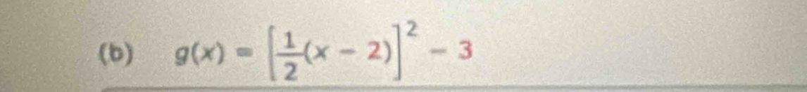 g(x)=[ 1/2 (x-2)]^2-3