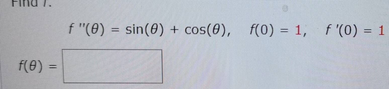 Fina /.
f''(θ )=sin (θ )+cos (θ ), f(0)=1, f'(0)=1
f(θ )=□