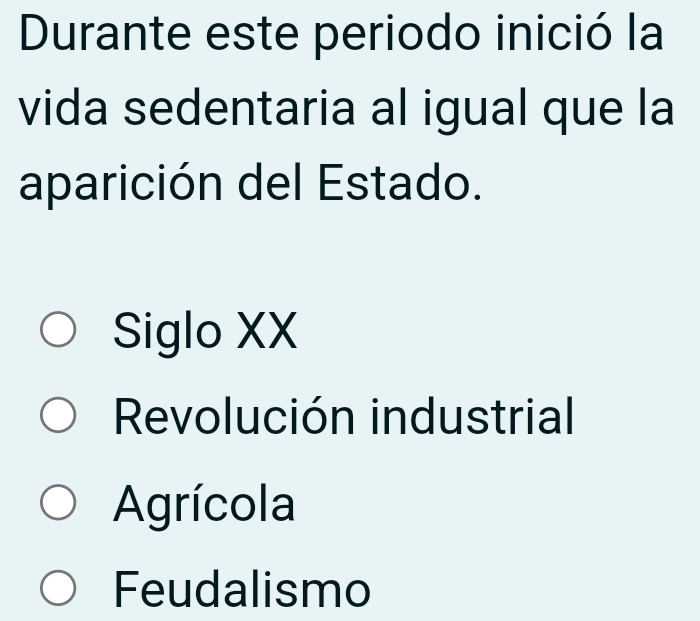 Durante este periodo inició la
vida sedentaria al igual que la
aparición del Estado.
Siglo XX
Revolución industrial
Agrícola
Feudalismo