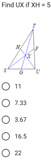 Find UX if XH=5
11
7.33
3.67
16.5
22